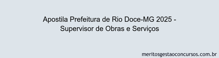 Apostila Concurso Prefeitura de Rio Doce-MG 2025 - Supervisor de Obras e Serviços