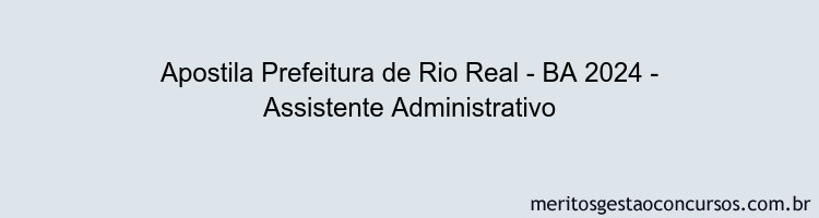 Apostila Concurso Prefeitura de Rio Real - BA 2024 Impressa - Assistente Administrativo