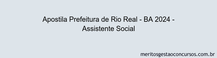 Apostila Concurso Prefeitura de Rio Real - BA 2024 Impressa - Assistente Social