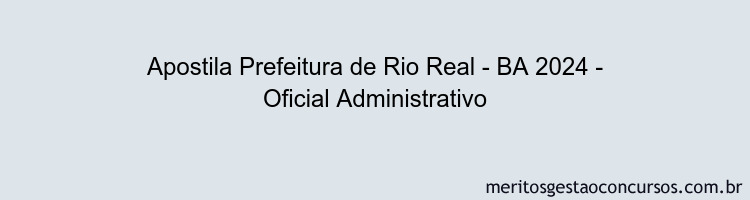 Apostila Concurso Prefeitura de Rio Real - BA 2024 Impressa - Oficial Administrativo