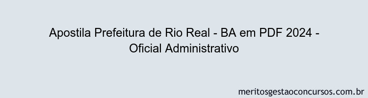 Apostila Concurso Prefeitura de Rio Real - BA 2024 PDF - Oficial Administrativo