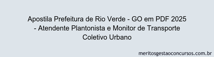 Apostila Concurso Prefeitura de Rio Verde - GO 2025 - Atendente Plantonista e Monitor de Transporte Coletivo Urbano