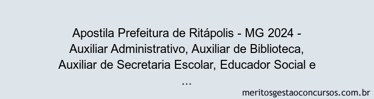 Apostila Concurso Prefeitura de Ritápolis - MG 2024 Impressa - Auxiliar Administrativo, Auxiliar de Biblioteca, Auxiliar de Secretaria Escolar, Educador Social e Recepcionista