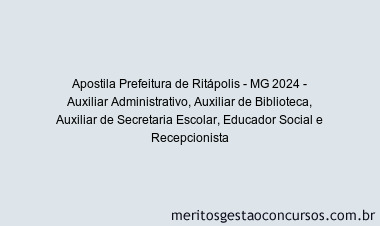 Apostila Concurso Prefeitura de Ritápolis - MG 2024 Impressa - Auxiliar Administrativo, Auxiliar de Biblioteca, Auxiliar de Secretaria Escolar, Educador Social e Recepcionista