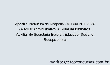 Apostila Concurso Prefeitura de Ritápolis - MG 2024 PDF - Auxiliar Administrativo, Auxiliar de Biblioteca, Auxiliar de Secretaria Escolar, Educador Social e Recepcionista