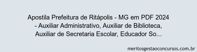 Apostila Concurso Prefeitura de Ritápolis - MG 2024 PDF - Auxiliar Administrativo, Auxiliar de Biblioteca, Auxiliar de Secretaria Escolar, Educador Social e Recepcionista