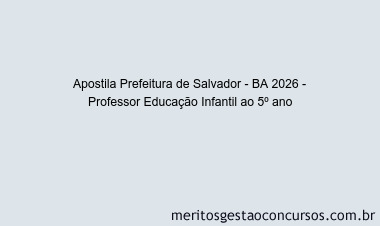 Apostila Concurso Prefeitura de Salvador - BA 2026 - Professor Educação Infantil ao 5º ano