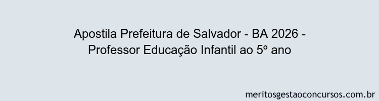 Apostila Concurso Prefeitura de Salvador - BA 2026 - Professor Educação Infantil ao 5º ano