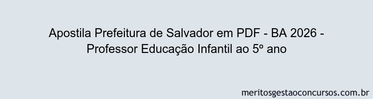 Apostila Concurso Prefeitura de Salvador - BA 2026 - Professor Educação Infantil ao 5º ano
