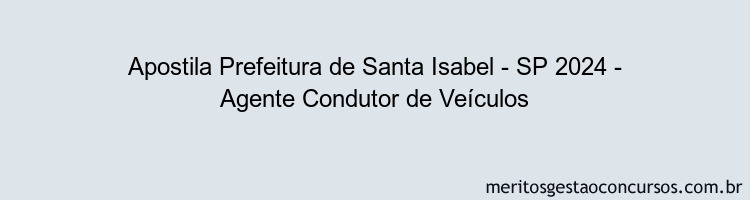 Apostila Concurso Prefeitura de Santa Isabel - SP 2024 Impressa - Agente Condutor de Veículos