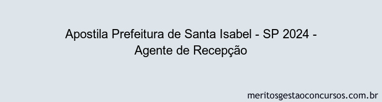 Apostila Concurso Prefeitura de Santa Isabel - SP 2024 Impressa - Agente de Recepção