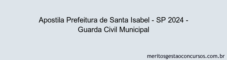 Apostila Concurso Prefeitura de Santa Isabel - SP 2024 Impressa - Guarda Civil Municipal