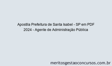 Apostila Concurso Prefeitura de Santa Isabel - SP 2024 PDF - Agente de Administração Pública