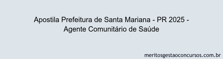 Apostila Concurso Prefeitura de Santa Mariana - PR 2025 - Agente Comunitário de Saúde