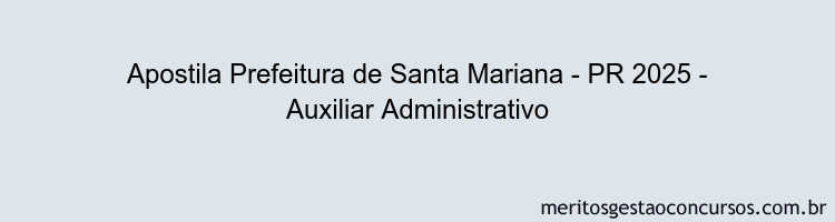 Apostila Concurso Prefeitura de Santa Mariana - PR 2025 - Auxiliar Administrativo