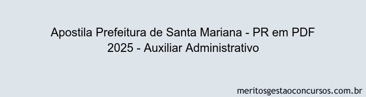 Apostila Concurso Prefeitura de Santa Mariana - PR 2025 - Auxiliar Administrativo