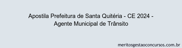 Apostila Concurso Prefeitura de Santa Quitéria - CE 2024 Impressa - Agente Municipal de Trânsito