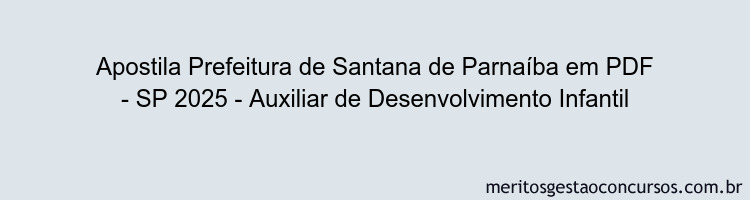Apostila Concurso Prefeitura de Santana de Parnaíba - SP 2025 - Auxiliar de Desenvolvimento Infantil