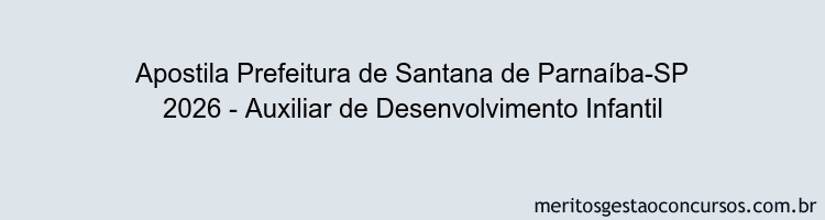 Apostila Concurso Prefeitura de Santana de Parnaíba-SP 2026 - Auxiliar de Desenvolvimento Infantil