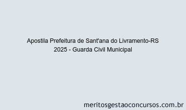 Apostila Concurso Prefeitura de Sant'ana do Livramento-RS 2025 - Guarda Civil Municipal