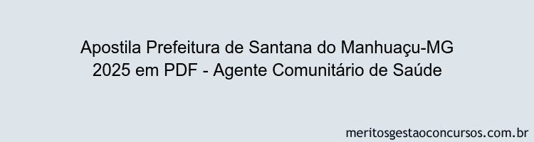 Apostila Concurso Prefeitura de Santana do Manhuaçu-MG 2025 - Agente Comunitário de Saúde