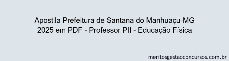 Apostila Concurso Prefeitura de Santana do Manhuaçu-MG 2025 - Professor PII - Educação Física