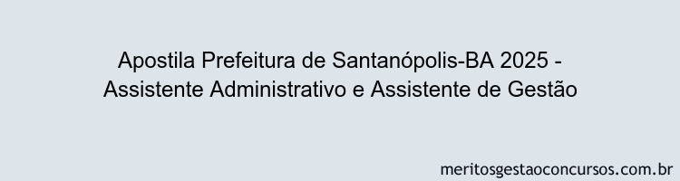 Apostila Concurso Prefeitura de Santanópolis-BA 2025 - Assistente Administrativo e Assistente de Gestão