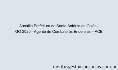 Apostila Concurso Prefeitura de Santo Antônio de Goiás - GO 2025 - Agente de Combate às Endemias – ACE