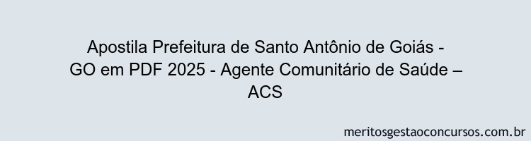 Apostila Concurso Prefeitura de Santo Antônio de Goiás - GO 2025 - Agente Comunitário de Saúde – ACS