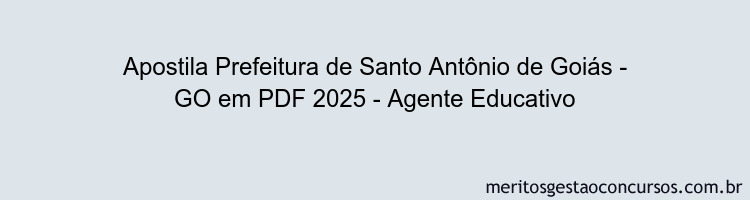 Apostila Concurso Prefeitura de Santo Antônio de Goiás - GO 2025 - Agente Educativo