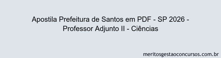 Apostila Concurso Prefeitura de Santos - SP 2026 - Professor Adjunto II - Ciências