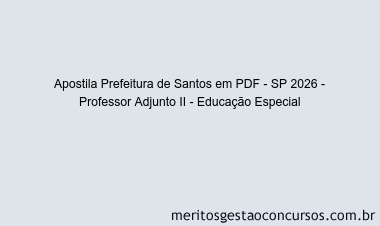 Apostila Concurso Prefeitura de Santos - SP 2026 - Professor Adjunto II - Educação Especial