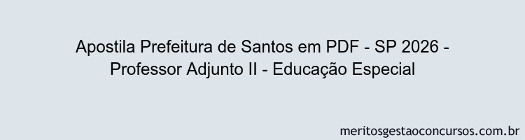 Apostila Concurso Prefeitura de Santos - SP 2026 - Professor Adjunto II - Educação Especial