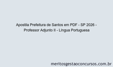 Apostila Concurso Prefeitura de Santos - SP 2026 - Professor Adjunto II - Língua Portuguesa