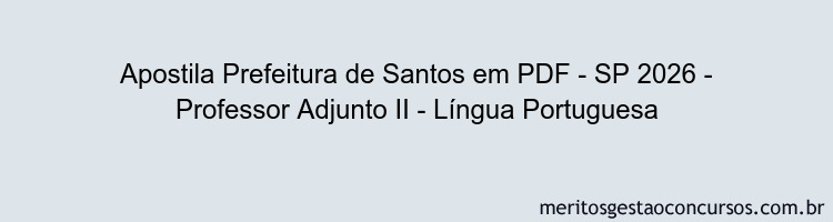 Apostila Concurso Prefeitura de Santos - SP 2026 - Professor Adjunto II - Língua Portuguesa