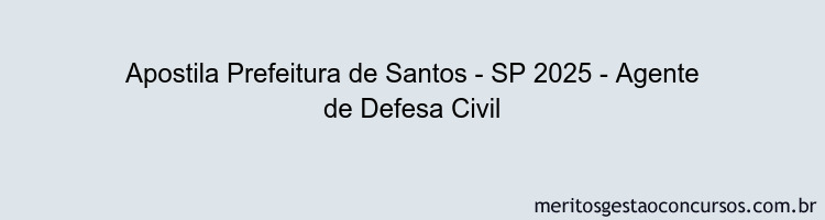 Apostila Concurso Prefeitura de Santos - SP 2025 - Agente de Defesa Civil