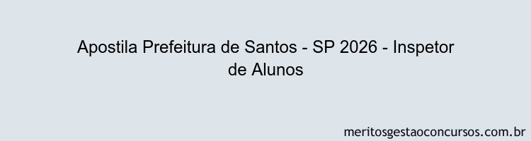 Apostila Concurso Prefeitura de Santos - SP 2026 - Inspetor de Alunos
