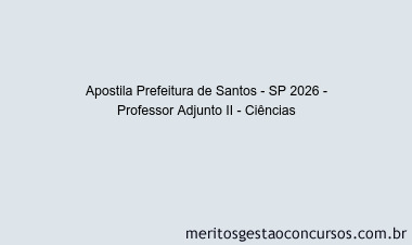 Apostila Concurso Prefeitura de Santos - SP 2026 - Professor Adjunto II - Ciências
