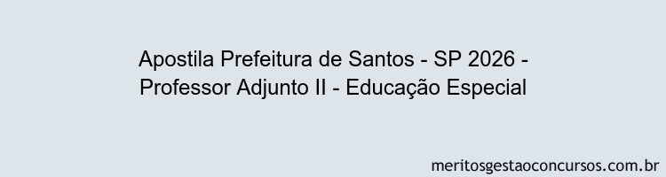 Apostila Concurso Prefeitura de Santos - SP 2026 - Professor Adjunto II - Educação Especial