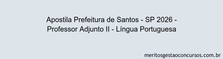 Apostila Concurso Prefeitura de Santos - SP 2026 - Professor Adjunto II - Língua Portuguesa