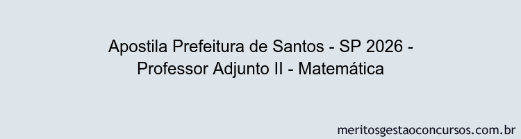 Apostila Concurso Prefeitura de Santos - SP 2026 - Professor Adjunto II - Matemática