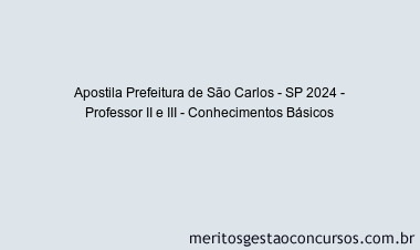 Apostila Concurso Prefeitura de São Carlos - SP 2024 Impressa - Professor II e III - Conhecimentos Básicos