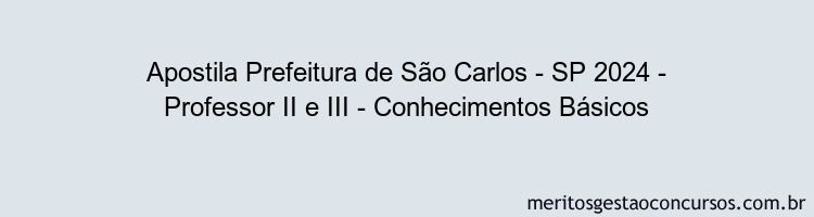 Apostila Concurso Prefeitura de São Carlos - SP 2024 Impressa - Professor II e III - Conhecimentos Básicos