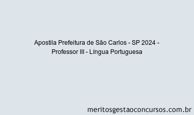 Apostila Concurso Prefeitura de São Carlos - SP 2024 Impressa - Professor III - Língua Portuguesa