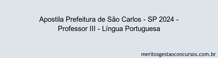 Apostila Concurso Prefeitura de São Carlos - SP 2024 Impressa - Professor III - Língua Portuguesa