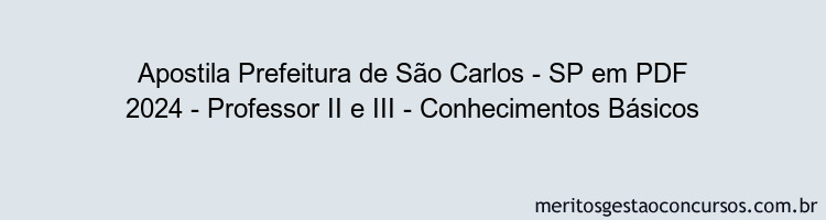 Apostila Concurso Prefeitura de São Carlos - SP 2024 PDF - Professor II e III - Conhecimentos Básicos