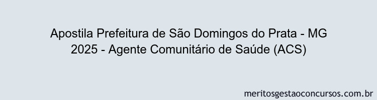 Apostila Concurso Prefeitura de São Domingos do Prata - MG 2025 - Agente Comunitário de Saúde (ACS)