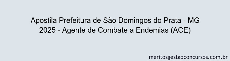 Apostila Concurso Prefeitura de São Domingos do Prata - MG 2025 - Agente de Combate a Endemias (ACE)