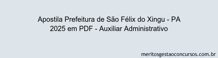 Apostila Concurso Prefeitura de São Félix do Xingu - PA 2025 - Auxiliar Administrativo