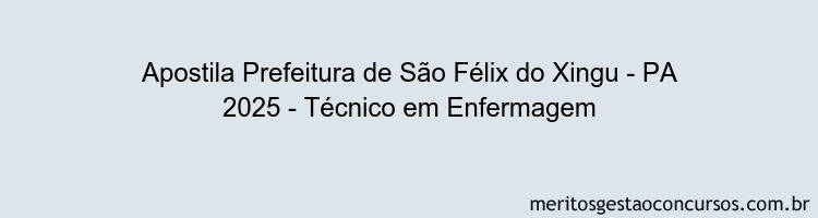 Apostila Concurso Prefeitura de São Félix do Xingu - PA 2025 - Técnico em Enfermagem